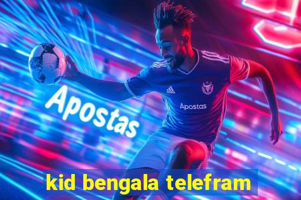 kid bengala telefram